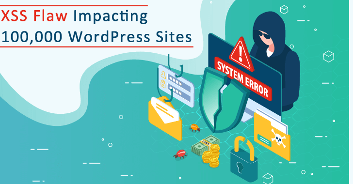 XSS Flaw Impacting 100,000 WordPress Sites – Update Now!!